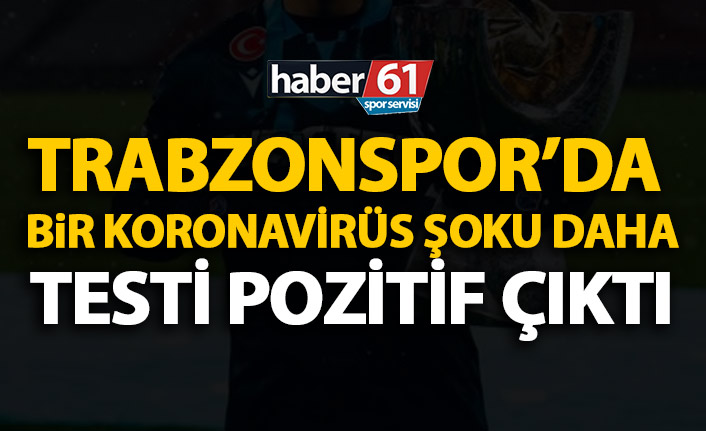 Trabzonspor'da bir futbolcunun daha testi pozitif çıktı