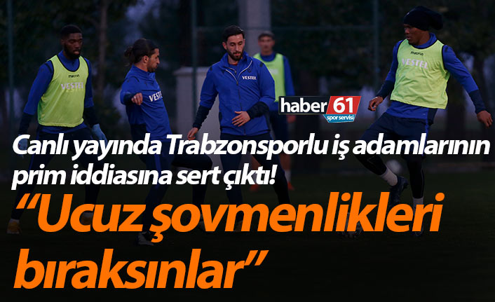 Canlı yayında Trabzonsporlu iş adamlarının prim iddiasına sert çıktı! “Ucuz şovmenlikleri bıraksınlar”