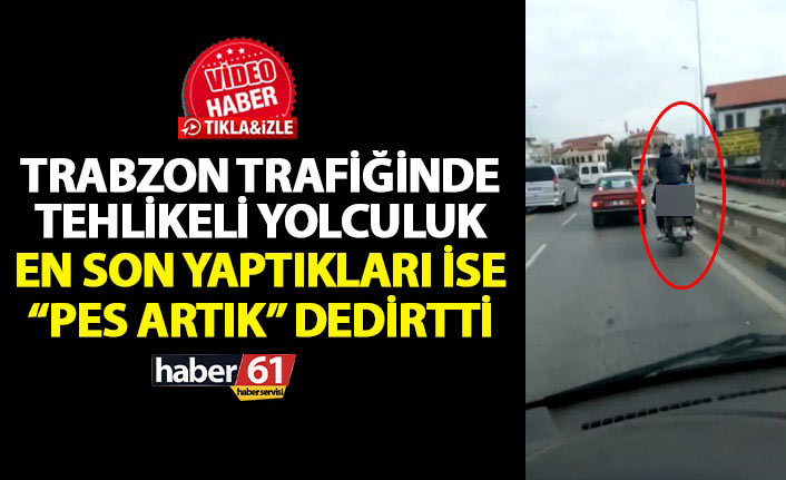 Trabzon'da hem kendilerini hem de trafiği tehlikeye attılar