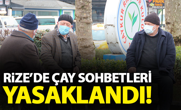 Rize'de çay sohbetleri yasaklandı