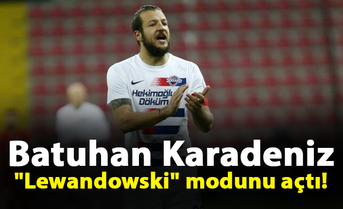 Batuhan Karadeniz, "Lewandowski" modunu açtı!