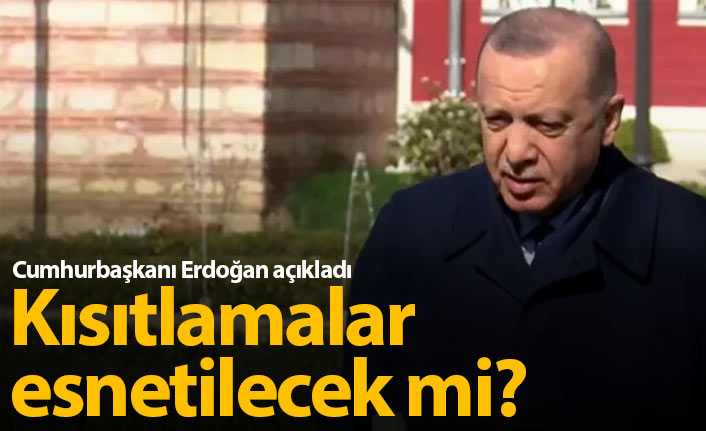 Kısıtlamalar esnetilecek mi? Cumhurbaşkanı açıkladı