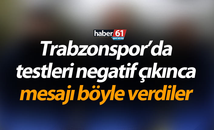 Trabzonspor’da testleri negatif çıkınca mesajı böyle verdiler