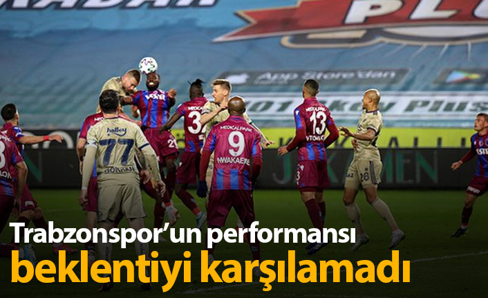 Trabzonspor'un performansı beklentiyi karşılamadı