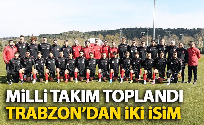 Milli takım toplandı! Trabzon'dan iki isim