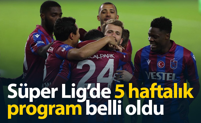 Süper Lig'de 5 haftalık program açıklandı