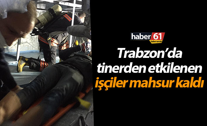 Trabzon’da tinerden etkilenen işçiler mahsur kaldı