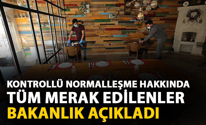 Bakanlık açıkladı! İşte 'kontrollü normalleşme' dönemine ilişkin merak edilenler