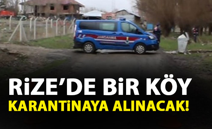 Rize'de bir köy karantinaya alınacak!