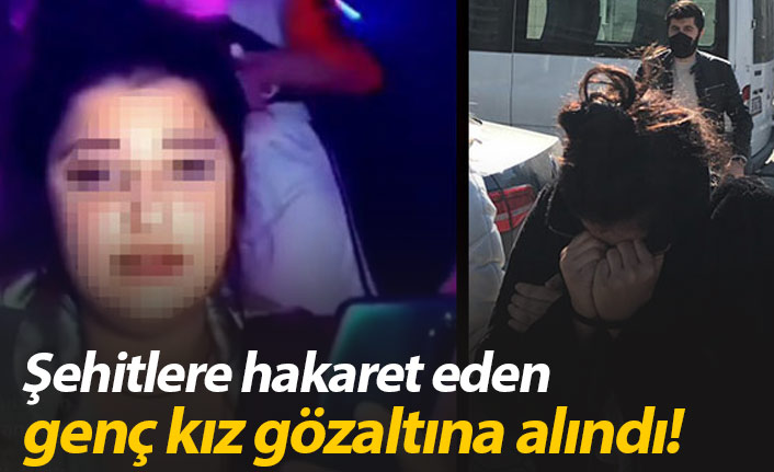 Şehitlere hakaret eden kıza gözaltı