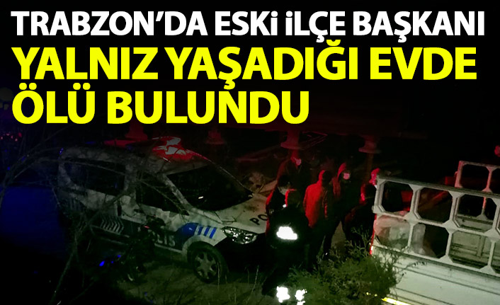 Trabzon'da yalnız yaşadığı evde ölü bulundu