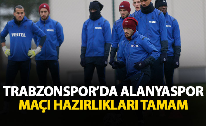 Trabzonspor'da Alanyaspor maçı hazırlıkları tamam