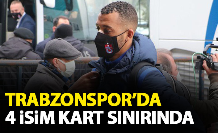 Trabzonspor'da 4 isim sınırda