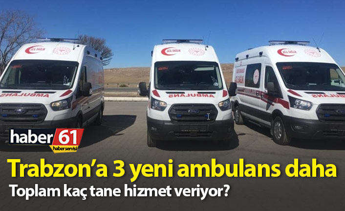 Trabzon'a 3 yeni ambulans