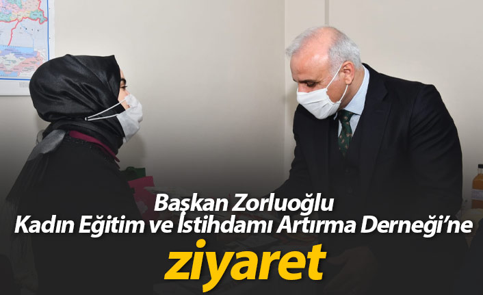 Başkan Zorluoğlu Kadın Eğitim ve İstihdamı Artırma Derneği’ne ziyaret