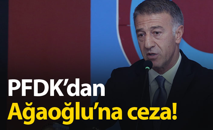 PFDK'dan Ağaoğlu'na ceza!