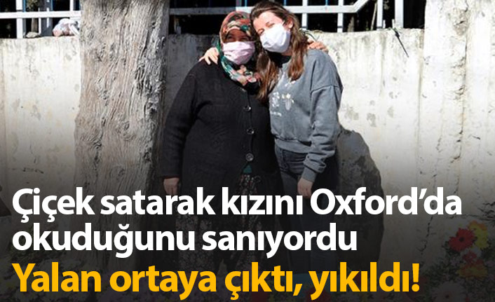 Çiçek satan anneyi kızı Oxford'da okuyorum diyerek kandırmış!