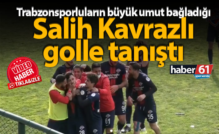 Salih Kavrazlı golle tanıştı!