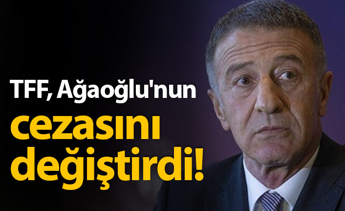 TFF Ağaoğlu'nun cezasını değiştirdi!