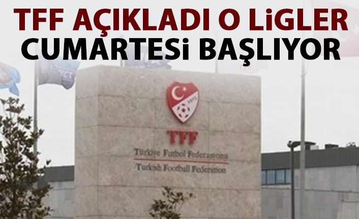 TFF'den açıklama! O Ligler pazartesi başlıyor