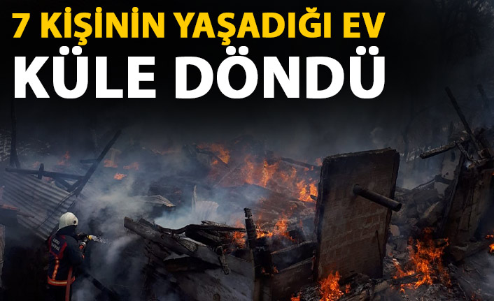 7 kişilik ailenin yaşadığı ev küle döndü