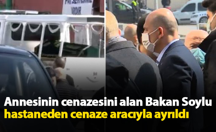 Annesinin cenazesini alan Bakan Soylu, hastaneden cenaze aracıyla ayrıldı