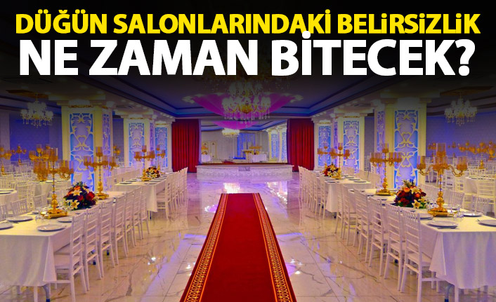 Düğün salonları ne zaman açılacak? Belirsizlik kaldırılsın tepkisi