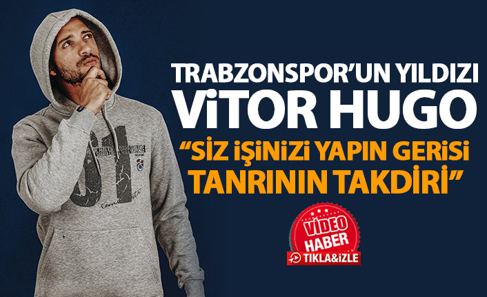 Vitor Hugo: Siz işinizi yapın gerisi Tanrı'nın takdirinde