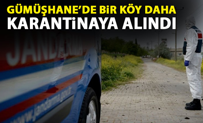 Gümüşhane'de bir köy daha karantinaya alındı - 17 Mart 2021