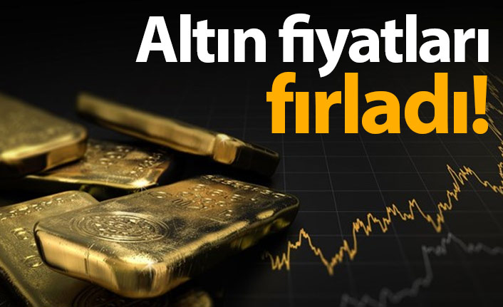 Altın fiyatları fırladı!