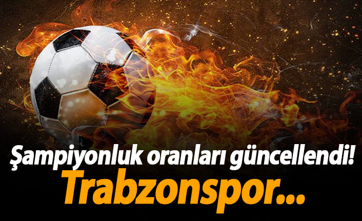 Şampiyonluk oranları güncellendi, Trabzonspor...