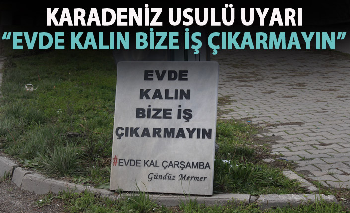 Karadeniz usulü korona uyarısı "Evde Kalın, Bize İş Çıkarmayın"