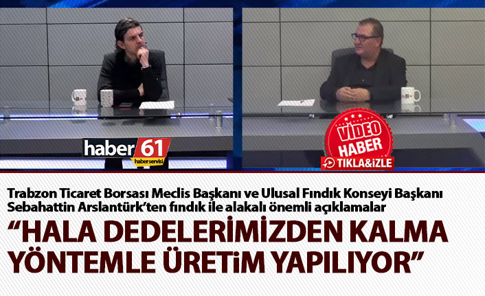 "Fındık hala dedelerimizden kalma yöntemle üretiliyor"