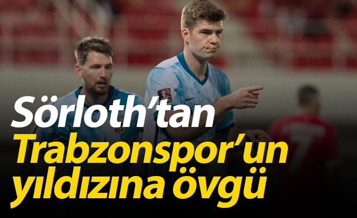 Sörloth'tan Trabzonspor'un yıldızına övgü