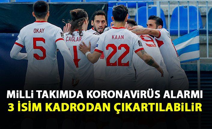 Milli takımda koronavirüs alarmı! 3 futbolcu kadrodan çıkartılabilir