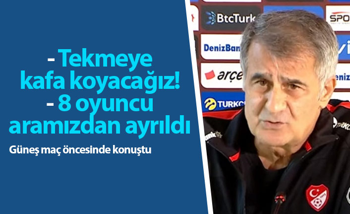 Şenol Güneş: "Tekmelere kafa koyacağız"