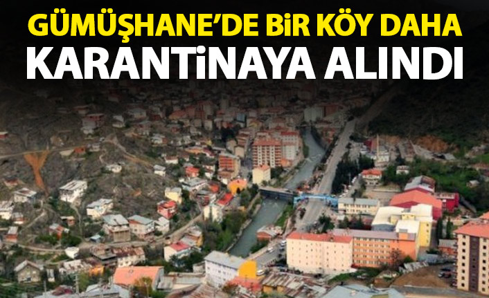 Gümüşhane'de bir köy daha karantinaya alındı - 30 Mart 2021