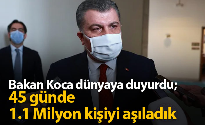 Bakan Koca: 45 günde 1.1 Milyon kişiyi aşıladık