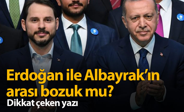 Erdoğan ile Albayrak'ın arası bozuk mu?