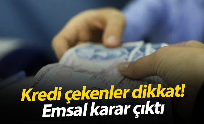 Kredi çekenler dikkat! Emsal karar...