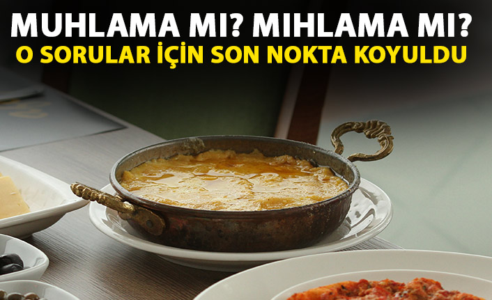 'Muhlama mı, mıhlama mı?' tartışmalarına son nokta koyuldu