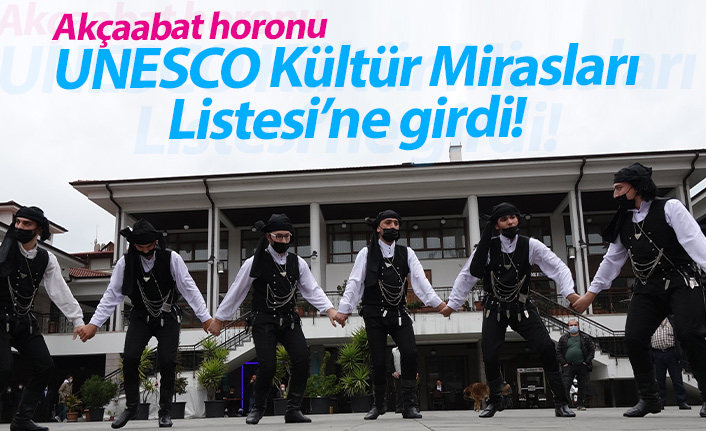 Akçaabat Horonu UNESCO Kültür Mirası Listesi'ne girdi