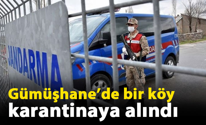 Gümüşhane’de bir köy karantinaya alındı