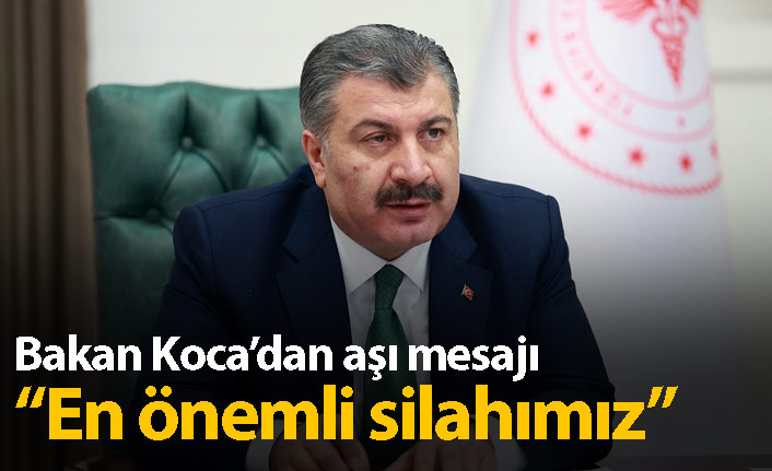 Sağlık Bakanı Koca'dan aşı mesajı