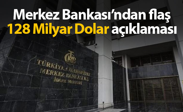 Merkez Bankası'ndan 128 Milyar Dolar açıklaması!