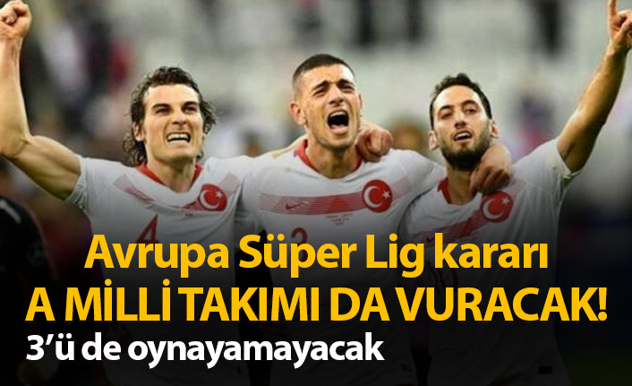 Avrupa Süper Lig kararı Türkiye Milli Takımını da vuracak!