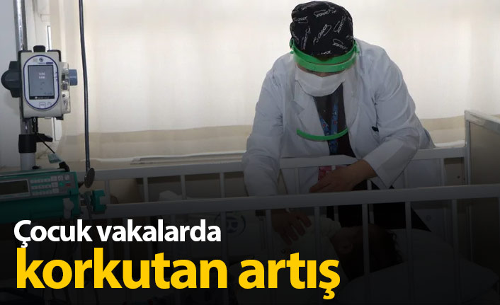 Çocuk vakalarda korkutan artış