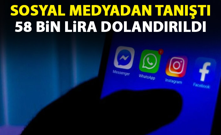 Sosyal medyadan tanıştı 58 bin lira dolandırıldı