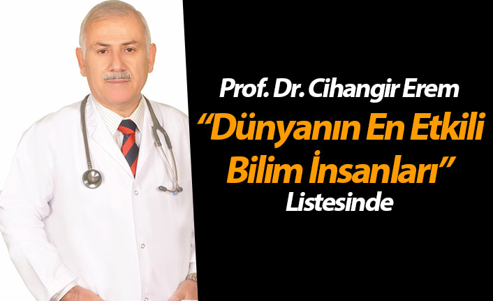 Prof. Dr. Cihangir Erem “Dünyanın En Etkili Bilim İnsanları” Listesinde