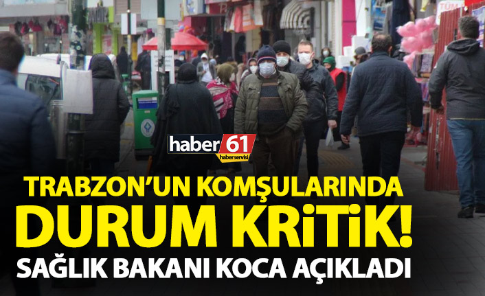 Trabzon’un iki komşusunda durum kritik! Sağlık Bakanı koca açıkladı